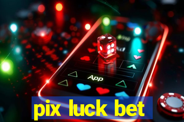 pix luck bet