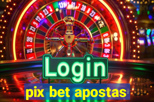 pix bet apostas