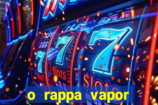 o rappa vapor barato letra