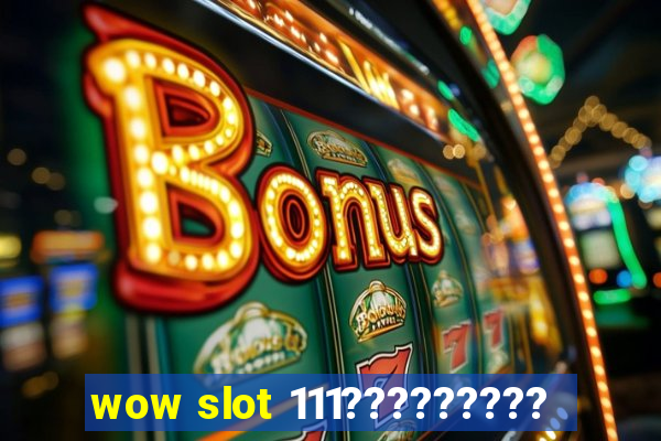 wow slot 111?????????