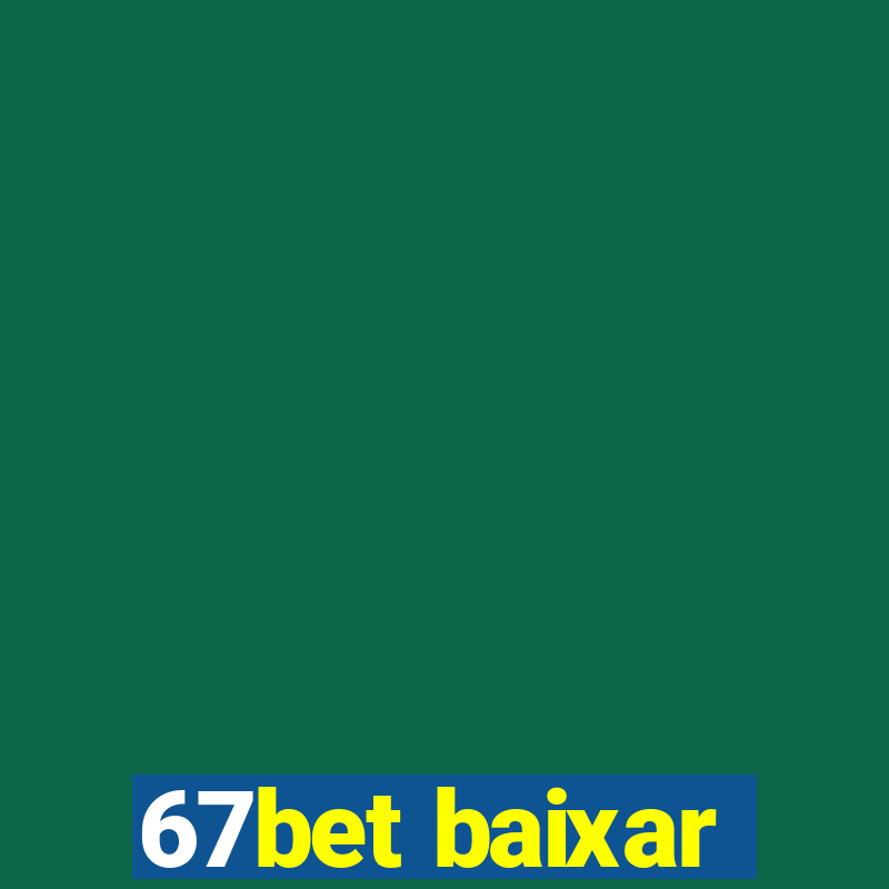 67bet baixar