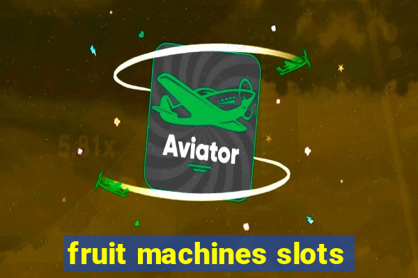 fruit machines slots