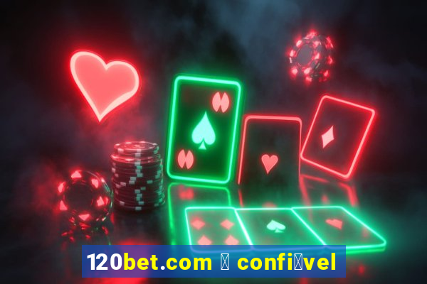 120bet.com 茅 confi谩vel