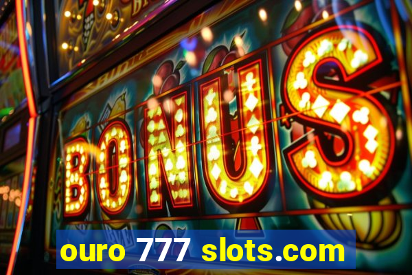 ouro 777 slots.com