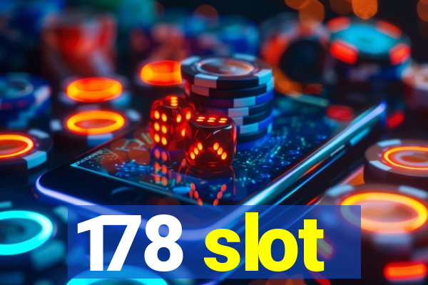 178 slot