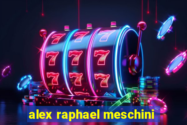 alex raphael meschini