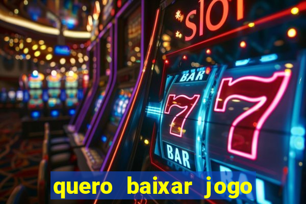 quero baixar jogo do tigrinho