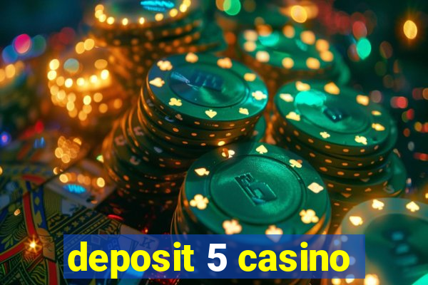 deposit 5 casino