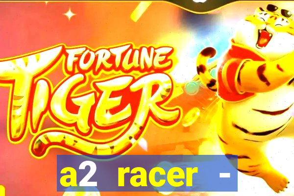 a2 racer - riscando o asfalto assistir