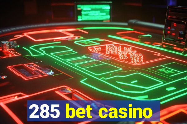 285 bet casino