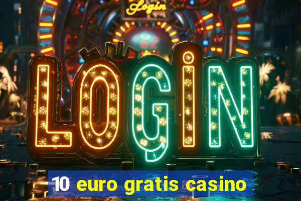 10 euro gratis casino