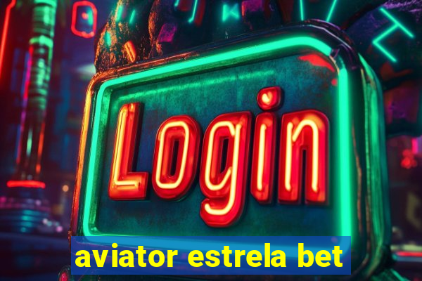 aviator estrela bet