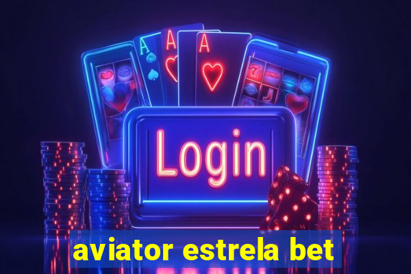 aviator estrela bet