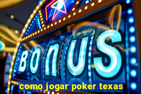 como jogar poker texas