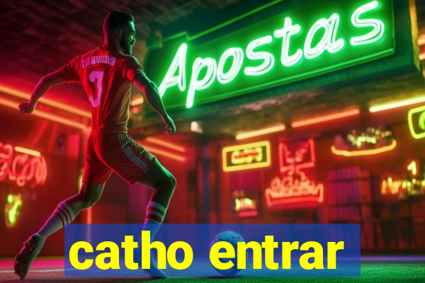 catho entrar