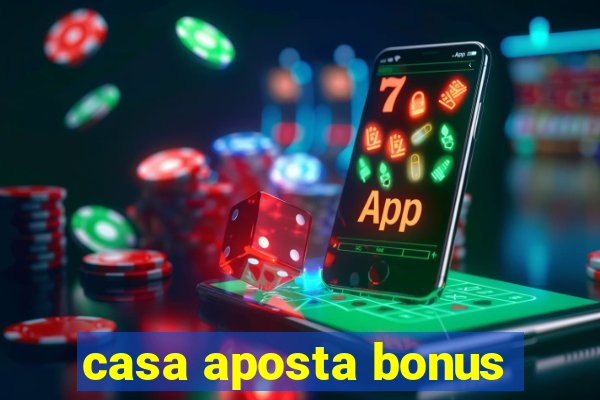 casa aposta bonus