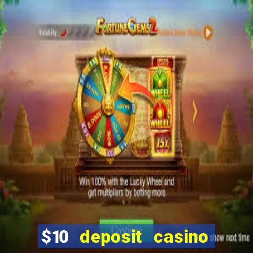 $10 deposit casino real money