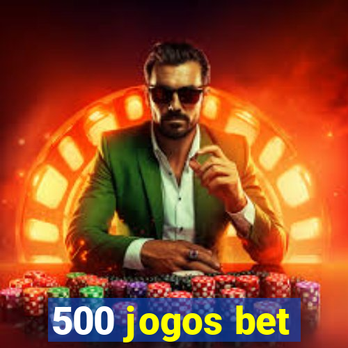 500 jogos bet