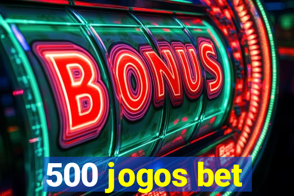 500 jogos bet