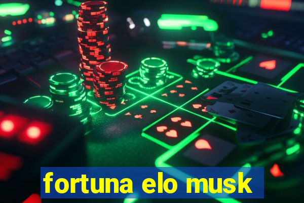 fortuna elo musk