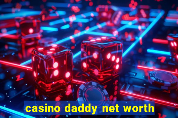 casino daddy net worth