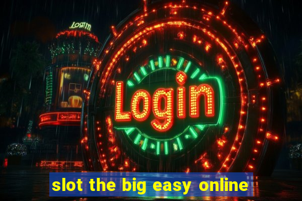 slot the big easy online