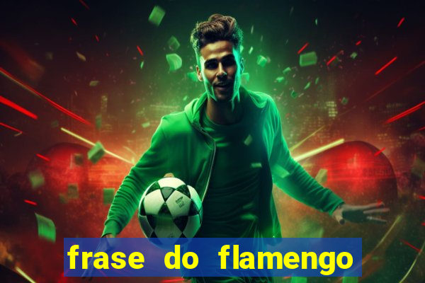 frase do flamengo para foto