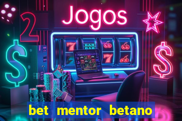 bet mentor betano é confiável