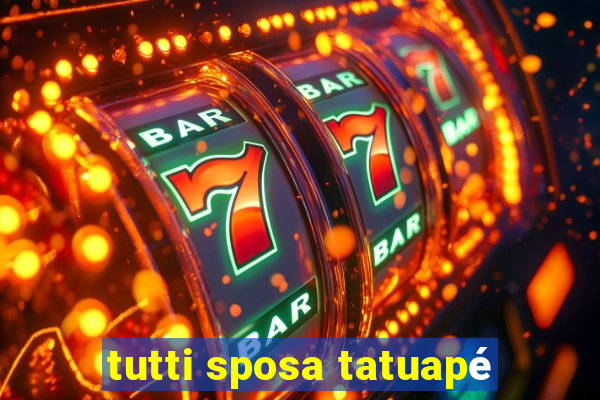 tutti sposa tatuapé