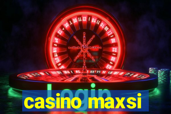 casino maxsi