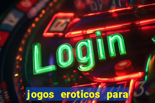 jogos eroticos para maiores de 18 anos