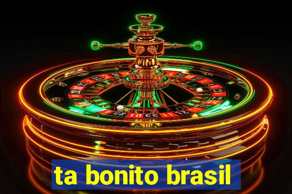 ta bonito brasil