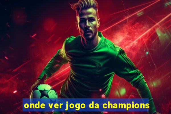 onde ver jogo da champions