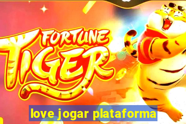 love jogar plataforma