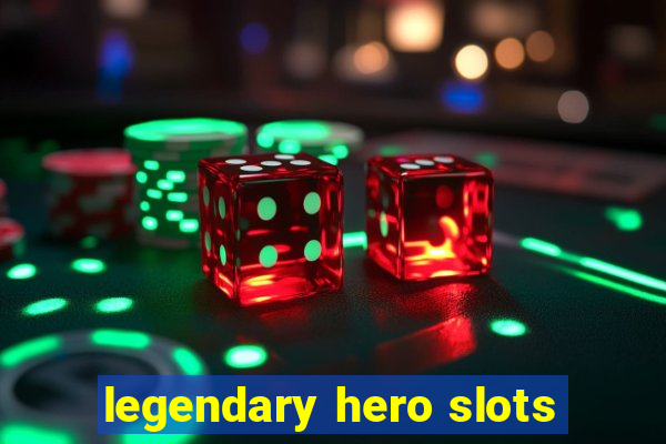 legendary hero slots