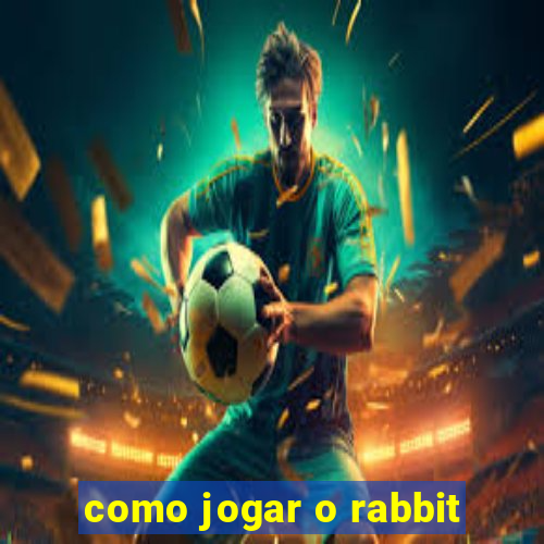 como jogar o rabbit