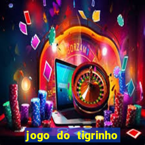 jogo do tigrinho aposta minima