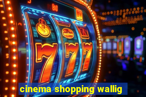 cinema shopping wallig