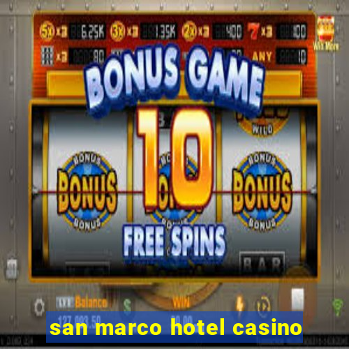 san marco hotel casino