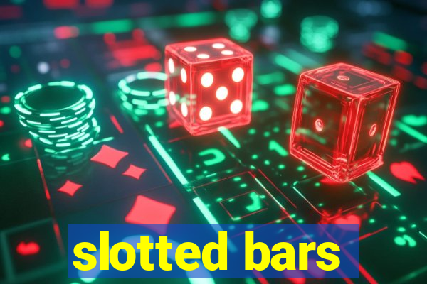 slotted bars