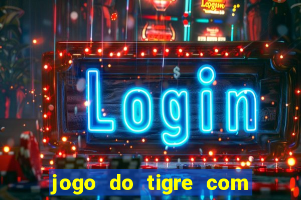 jogo do tigre com depósito mínimo de 5 reais