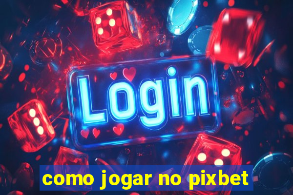 como jogar no pixbet