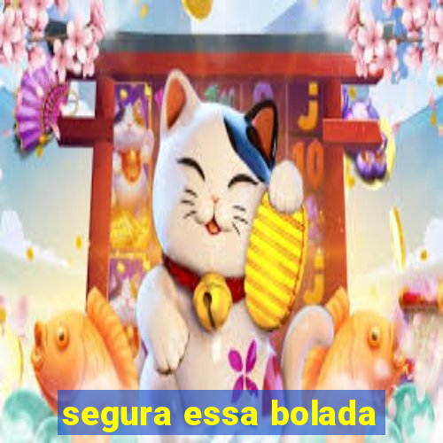 segura essa bolada