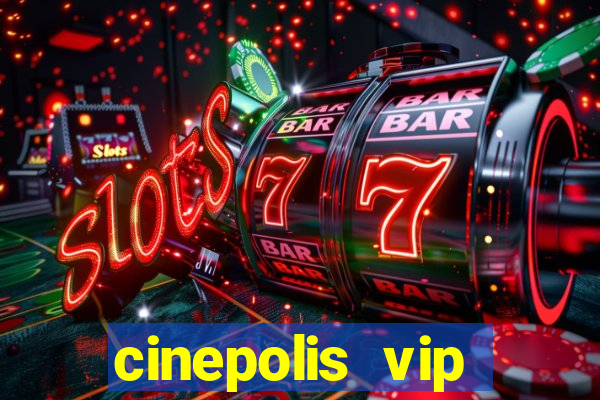 cinepolis vip parque shopping