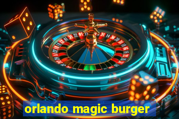 orlando magic burger