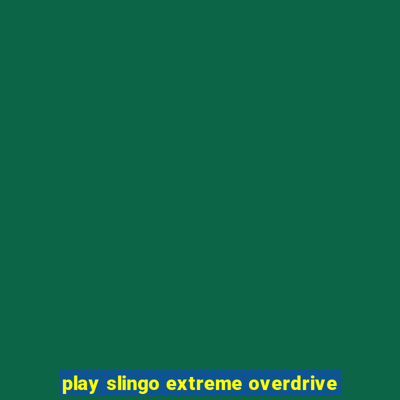 play slingo extreme overdrive