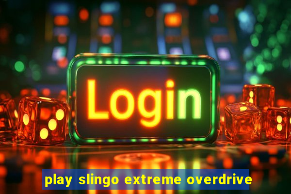 play slingo extreme overdrive