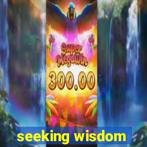 seeking wisdom