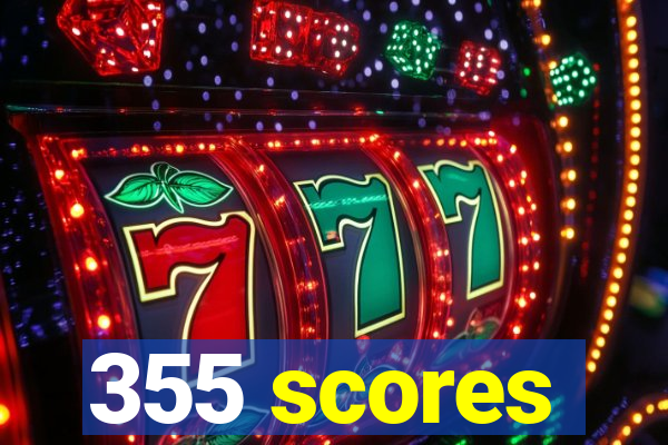 355 scores