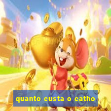 quanto custa o catho